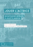 Jean-Loup Bourget et Françoise Zamour - Jouer l’actrice - De Katherine Hepburn à Juliette Binoche.