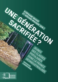 Stéphane Beaud et Gérard Mauger - Une génération sacrifiée ? - Jeunes des classes populaires dans la France désindustrialisée.