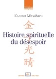 Mitsuharu Kaneko - Histoire spirituelle du désespoir - L'expérience du siècle de Meiji dans ses tristesses et cruautés.