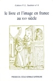  Collectif et Nicole Cazauran - Le livre et l'image en France au XVIe siècle.