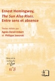  Collectif et Philippe Jaworski - Ernest Hemingway, The Sun Also Rises - Entre sens et absence.