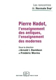 Frédéric Worms et Arnold Davidson - Pierre Hadot, l'enseignement des antiques, l'enseignement des modernes.