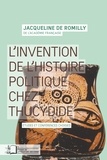 Jacqueline de Romilly - L'invention de l'histoire politique chez Thucydide.