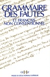  Collectif - Grammaire des fautes et français non conventionnels - Actes du IVe colloque international organisé à l'École normale supérieure les 14, 15 et 16 décembre 1989.