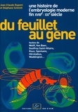 Jean-Claude Dupont - Du feuillet au gène, une histoire des concepts de l'embryologie moderne (fin XVIIIème-XXème).