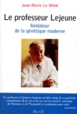 Jean-Marie Le Méné - Le professeur Lejeune, fondateur de la génétique moderne.