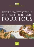 Christine Pedotti et Michel Dubost - Petite encyclopédie du catholicisme pour tous.