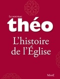 Mgr Michel Dubost et Stanislas Lalanne - Le nouveau Théo - Livre 3 - L'histoire de l'Église - L'Encyclopédie catholique pour tous.