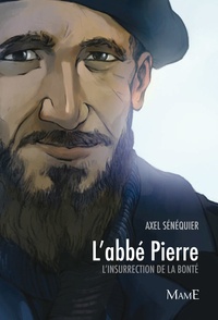 Axel Sénéquier - L'abbé Pierre - L'insurrection de la bonté.