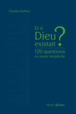 Charles Delhez - Et si Dieu existait ? - 120 questions en toute simplicité.