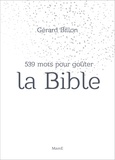 Gérard Billon - 539 mots pour goûter la Bible.