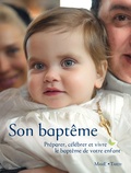 Catherine Pic et Olivier Praud - Son baptême - Préparer, célébrer et vivre le baptême de votre enfant.