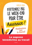 Anselm Grün - N'attendez pas le week-end pour être heureux ! - Méditations sur le travail.