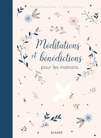 Karine-Marie Amiot et Marie Pertriaux - Méditations et bénédictions pour les mamans.