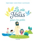 Caroline Pellissier et Virginie Aladjidi - La vie de Jésus pour les petits.