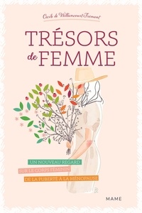 Cécile de Williencourt-Frémont - Trésors de femme - Un nouveau regard sur le corps féminin de la puberté à la ménopause.