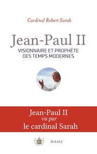 Robert Sarah - Jean-Paul II - Visionnaire et prophète des temps modernes.