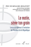 Éric de Moulins-Beaufort - Le matin, sème ton grain - Lettre en réponse à l’invitation du Président de la République.
