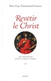 Guy-Emmanuel Cariot - Revêtir le Christ - Sept méditations devant la Sainte Tunique.