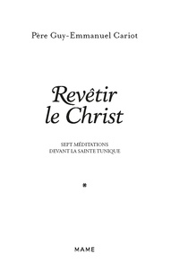 Revêtir le Christ. Sept méditations devant la Sainte Tunique