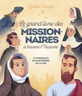 Gaëlle Tertrais - Le grand livre des missionnaires à travers l'histoire - 15 portraits d'aventuriers de la foi.