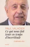 Paul Valadier - Ce qui nous fait tenir en temps d’incertitude - L’espérance vive.