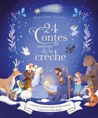 Blanche Collange et Sara Ugolotti - 24 contes autour de la crèche - Avec 1 crèche et 24 personnages et décorations à placer au fil de l'Avent.