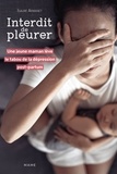 Isaure Armanet - Interdit de pleurer - Une jeune maman lève le tabou de la dépression post-partum.