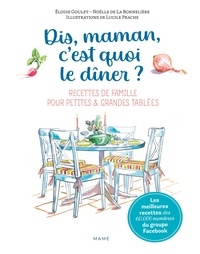 Noèlle de La Bonnelière et Elodie Goulet - Dis-maman, c'est quoi le dîner ? - Recettes de famille pour petites & grandes tablées.