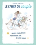 Raphaëlle de Foucauld - Le cahier du couple - 7 rendez-vous ludiques pour prendre soin de votre amour.