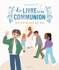 Charlotte Grossetête et  Naomikado - Le livre de ma communion - Pour vivre en amitié avec Jésus.