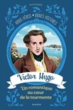 Sylvie Bages et Egbert Corey - Victor Hugo, un romantique au cœur de la tourmente.