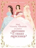 Blanche Hinterlang et Paula Zamudio - Histoires de vraies princesses Sissi, Victoria, Elisabeth....