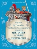 Blandine Cossa et Thomas Tessier - Histoires de vrais chevaliers Bayard, du Guesclin, Guillaume le conquérant....