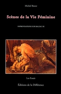 Michel Butor - Improvisations Sur Balzac. Tome 3, Scenes De La Vie Feminine.