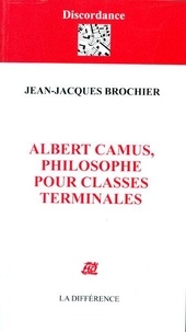Jean-Jacques Brochier - Albert Camus, philosophe pour classes terminales.