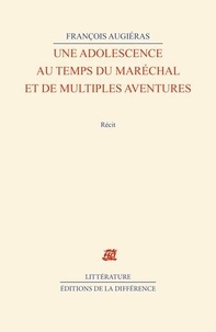 François Augiéras - Une Adolescence Au Temps Du Marechal Et De Multiples Aventures.