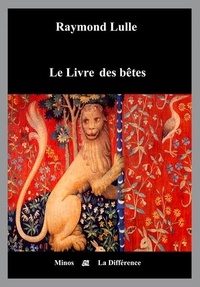 Raymond Lulle - Le livre des bêtes.