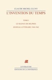 Claude Michel Cluny - L'invention du temps - Tome 1, Le silence de Delphes, journal littéraire 1948-1962.