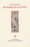 Claude Margat - Poussière du Guangxi - En Chine sur la trace des peintres lettrés.