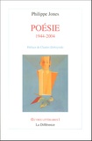 Philippe Jones - Poésie 1944-2004.