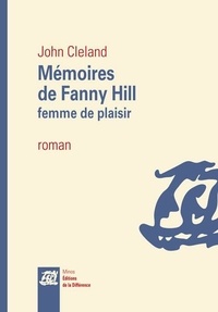 John Cleland - Mémoires de Fanny Hill, femme de plaisir.