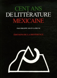 Philippe Ollé-Laprune - Cent ans de littérature mexicaine.