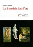 Pierre Cabanne - Le Scandale dans l'art.