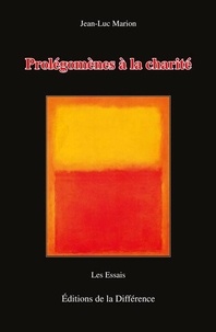 Jean-Luc Marion - Prolégomènes à la charité.