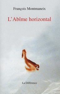 François Montmaneix - L'Abîme horizontal.
