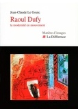 Jean-Claude Le Gouic - Raoul Dufy - La modernité en mouvement.