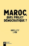 Abdellatif Laâbi - Maroc, quel projet démocratique ?.