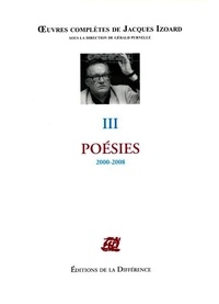 Jacques Izoard et Gérald Purnelle - Oeuvres complètes - Tome 3, Poésies 2000-2008.