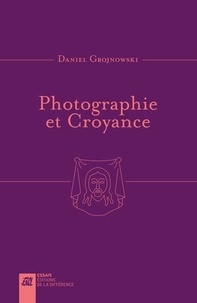 Daniel Grojnowski - Photographie et Croyance - Images-empreintes, images vraies.